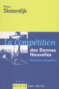 Peter Sloterdijk - La compétition des bonnes nouvelles. - Nietzsche évangéliste.