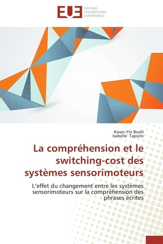 Kwan-yin Bruhl et Isabelle Tapiero - La compréhension et le switching-cost des systèmes sensorimoteurs - L'effet du changement entre les systèmes sensorimoteurs sur la compréhension des phrases écrites.