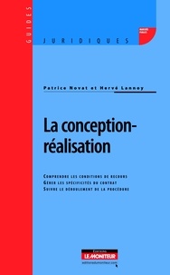 Patrice Novat et Hervé Lannoy - La conception-réalisation - Comprendre les conditions de recours ; Gérer les spécificités du contrat ; Suivre le déroulement de la procédure.