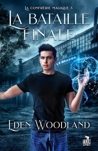 Eden Woodland - La confrérie magique Tome 3 : La bataille finale.