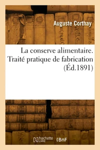 La conserve alimentaire. Traité pratique de fabrication