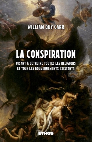 William Guy Carr - La conspiration visant à détruire toutes les religions et tous gouvernements existants.