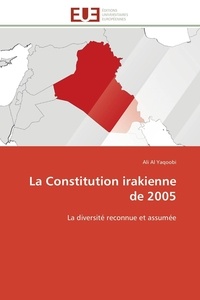 Ali Al Yaqoobi - La Constitution irakienne de 2005 - La diversité reconnue et assumée.