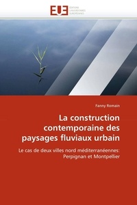  Romain-f - La construction contemporaine des paysages fluviaux urbain.