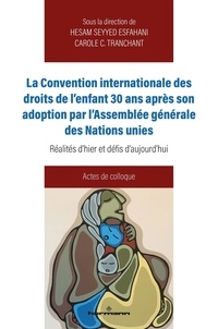 Hesam Seyyed Esfahani et Carole C. Tranchant - La convention internationale des droits de l'enfant 30 ans après son adoption par l'Assemblée générale des nations unies - Réalités d'hier et défis d'aujourd'hui, actes de colloque.