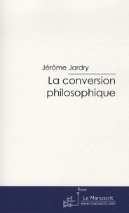 Jérôme Jardry - La conversion philosophique - Essai sur le Gorgias de Platon.