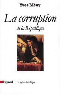 Yves Mény - La corruption de la République.