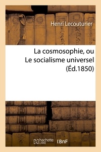 Henri Lecouturier - La cosmosophie, ou Le socialisme universel.