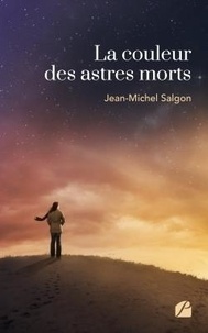 Jean-Michel Salgon - La couleur des astres morts.