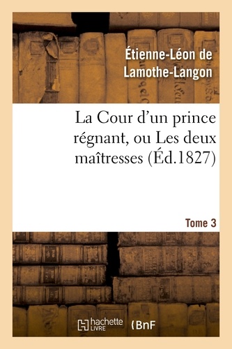 La Cour d'un prince régnant, ou Les deux maîtresses. Tome 3