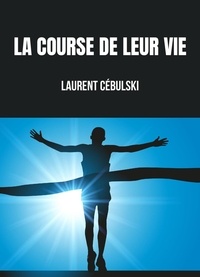 Laurent Cebulski - La Course de leur vie - 2e édition.