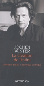 Jochen Winter - La création de l'infini - Giordano Bruno et la pensée cosmique.