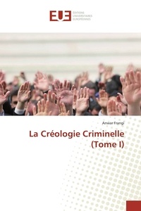 Anwar Frangi - La Créologie Criminelle (Tome I).