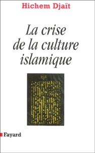 Hichem Djaït - La crise de la culture islamique.