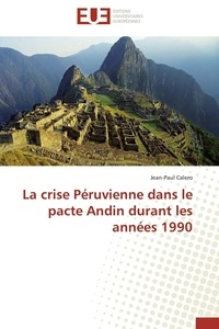 Jean-paul Calero - La crise Péruvienne dans le pacte Andin durant les années 1990.