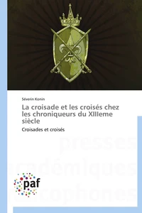 La croisade et les croisés chez les chroniqueurs du xiiieme siècle