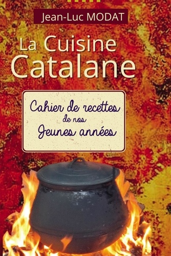 Jean-Luc Modat - La Cuisine Catalane - Cahier de recettes des jeunes années.
