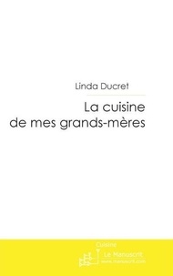 Linda Ducret - La cuisine de mes grands-mères.