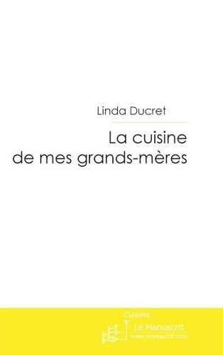 Linda Ducret - La cuisine de mes grands-mères.