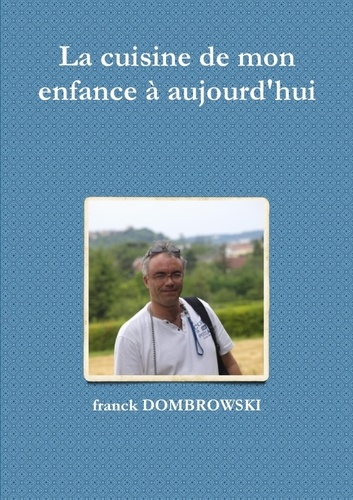 Franck Dombrowski - La cuisine de mon enfance à aujourd'hui.