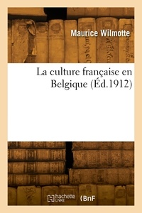Maurice Wilmotte - La culture française en Belgique.