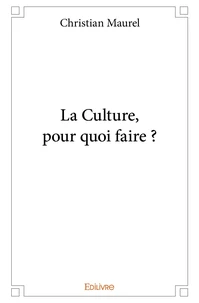 La Culture, pour quoi faire ?