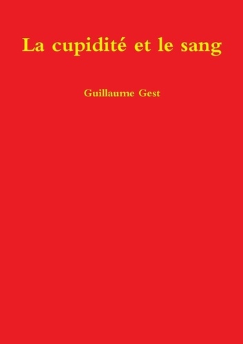 Guillaume Gest - La cupidité et le sang.