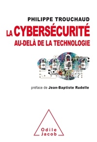 Philippe Trouchaud - La cybersécurité au-delà de la technologie - Comment mieux gérer ses risques pour mieux investir.
