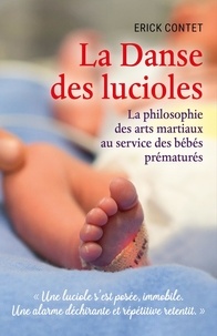 Erick Contet - La danse des lucioles - La philosophie des arts martiaux au service des bébés prématurés.