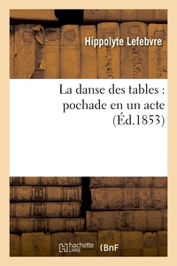 Hippolyte Lefebvre - La danse des tables : pochade en un acte.