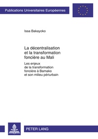 Issa Bakayoko - La décentralisation et la transformation foncière au Mali/*/les enjeux de la transformation foncière à Bamako et son milieu périurbain.