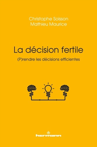 La décision fertile. (P)rendre les décisions efficientes
