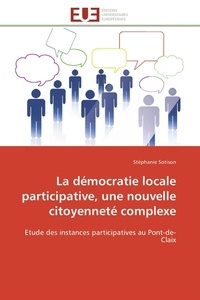 Stéphanie Sotison - La démocratie locale participative, une nouvelle citoyenneté complexe - Etude des instances participatives au Pont-de-Claix.