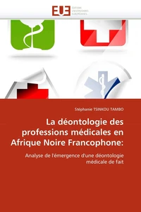 La déontologie des professions médicales en afrique noire francophone: