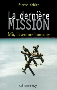 LA DERNIERE MISSION. Mir, l'aventure humaine