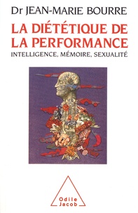 Jean-Marie Bourre - La diététique de la performance - Intelligence, mémoire, sexualité.