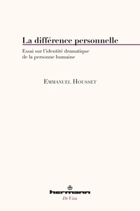Emmanuel Housset - La différence personnelle - Essai sur l'identité dramatique de la personne humaine.