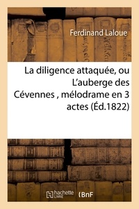 Ferdinand Laloue - La diligence attaquée, ou L'auberge des Cévennes , mélodrame en 3 actes.