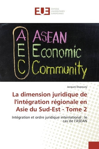Jacques Dupouey - La dimension juridique de l'intégration régionale en Asie du Sud-Est - Tome 2.