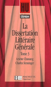 Arsène Chassang et Charles Senninger - La dissertation littéraire générale - Tome 3.