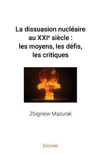 La dissuasion nucléaire au XXIe siècle : les moyens, les défis, les critiques