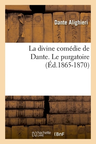 La divine comédie de Dante. Le purgatoire (Éd.1865-1870)