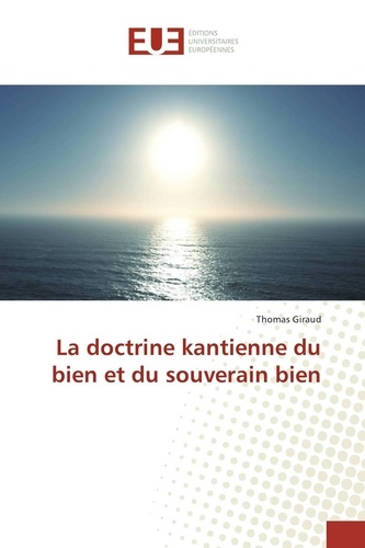 Thomas Giraud - La doctrine kantienne du bien et du souverain bien.