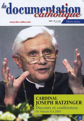 Vincent Cabanac - La documentation catholique Hors série N° 1, 200 : Cardinal Joseph Ratzinger - Discours et Conférences de Vatican II à 2005.