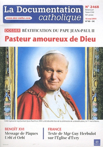 Jean-François Petit - La documentation catholique N° 2468, 15 mai 2011 : Béatification du pape Jean-Paul II - Pasteur amoureux de Dieu.