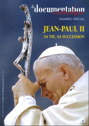 Vincent Cabanac - La documentation catholique N° Spécial : Jean-Paul II - Sa vie, sa sucession.