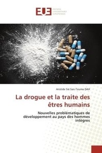 Aristide sié san-touma Dah - La drogue et la traite des êtres humains - Nouvelles problématiques de développement au pays des hommes intègres.