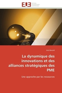 Ines Bouzid - La dynamique des innovations et des alliances stratégiques des PME - Une approche par les ressources.