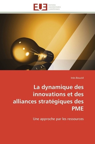 Ines Bouzid - La dynamique des innovations et des alliances stratégiques des PME - Une approche par les ressources.