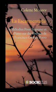 Colette Mourey - La Escarmentada - 8 Mélodies Pour Soprano et Piano sur des Poèmes de Francisco Gómez Porro.